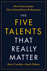 The Five Talents That Really Matter: How Great Leaders Drive Extraordinary Performance
